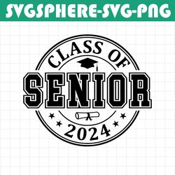 senior 2024 svg, senior class of 2024 svg, class of 2024 png, senior 2024 shirt svg, gra