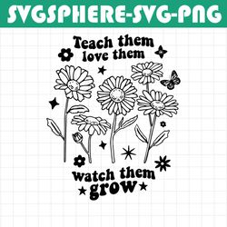 teach them love them watch them grow png, retro teacher svg, teacher life svg