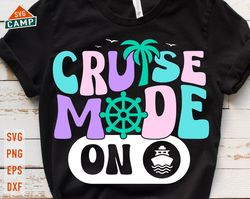 cruise mode on svg, cruise svg, cruise ship svg, cruise squad svg, girls trip svg, beach vacation svg, family cruise svg