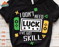 i don't luck i've got skill svg, st patrick day video game svg, kids st patricks svg, st patricks day games, boys st pat