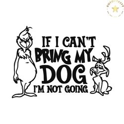 if i cant bring my dog funny grinch max svg