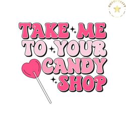 take me to your candy shop svg