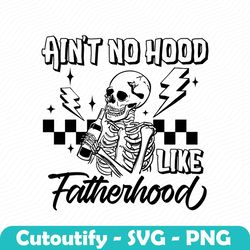 funny dad aint no hood like fatherhood svg