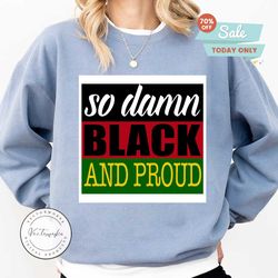 so damn black and proud, black lives matter, black history month, black women, melanin svg, afro queen, black girl magic, african american women sublimation,