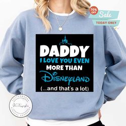 daddy i love you even more than disney land and thats a lot svg, disney dad svg, disney svg, daddy gift, daddy shirt, daddy lover,