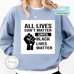 all lives can't matter until black lives matter svg, george floyd svg, black lives matter fist digital file svg dxf silhouette cricut