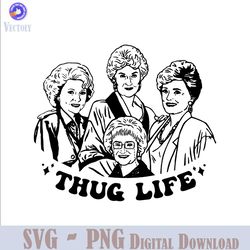 vintage golden girls thug life characters svg