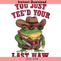 you just yeed your last haw frog meme png