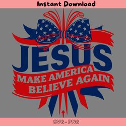 jesus make america believe again 4th of july svg