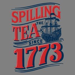 independence day spilling the tea since 1773 svg