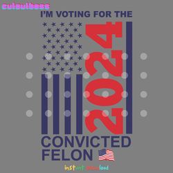 im voting for the convicted felon 2024 us flag svg