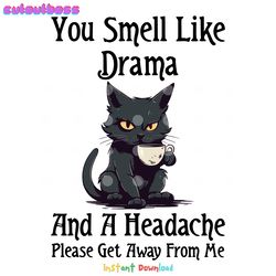 funny cat you smell like drama and a headache png