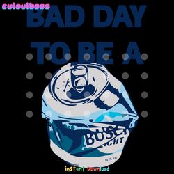 bad day to be a busch light beer svg digital download files