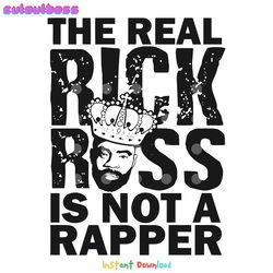 the real rick ross is not a rapper svg digital download files