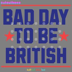 funny 4th of july bad day to be british svg