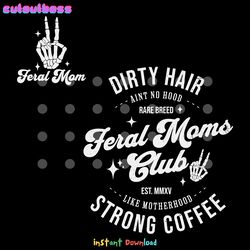 feral moms club dirty hair strong coffee svg