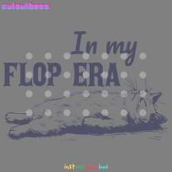 in my flop era lazy cat meme svg digital download files