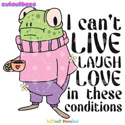 i cant live laugh love frog meme svg digital download files