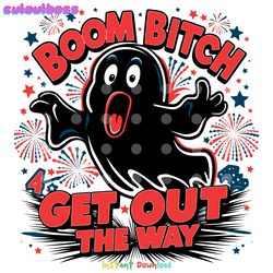 boom bitch get out the way ghost july fourth svg