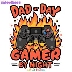 fire dad by day gamer by night fathers day svg