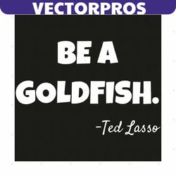 be a goldfish svg, trending svg, goldfish svg, goldfish gifts svg, goldfish love svg, cute goldfish svg, goldfish quotes