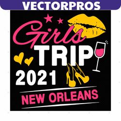 girls trip 2021 new orleans svg, trending svg, girls trip svg, women trip svg, weekend travel svg, new orleans svg, girl