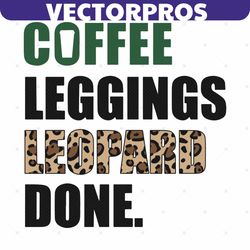 coffee leggings leopard done svg, trending svg, coffee svg, leggings leopard svg, coffee gifts svg, coffee lovers svg, c