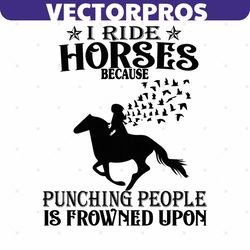 i ride horses because punching people is frowned upon horse svg, trending svg, ride horse svg, horse svg, rider svg, pun