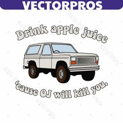 drink apple juice cause oj will kill you svg
