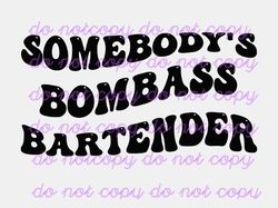 somebody's bomb ass bartender svg/png clipart