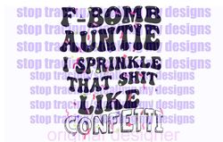 f-bomb auntie i sprinkle that shit like confetti png original