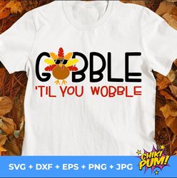gobble till you wobble svg, gobble svg, turkey svg, thanksgiving svg, kids thanksgiving shirt svg