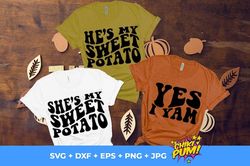 she's my sweet potato, he's my sweet potato, yes i yam svg, thanksgiving svg, couple thanksgiving shirts, funny couple s