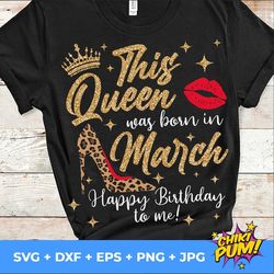 this queen was born in march svg, birthday queen svg, march queen svg