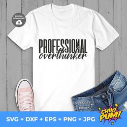 professional overthinker, sarcasm shirt svg, sarcasm svg, cricut file