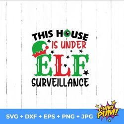 this house is under elf surveillance svg, christmas elf svg, elf printable svg, diy christmas elf svg