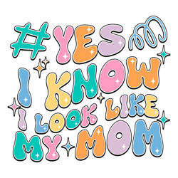 funny yes i know i look like my mom svg