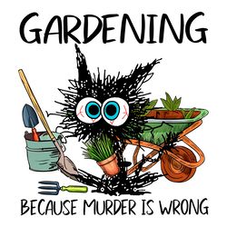 black cat gardening because murder is wrong png