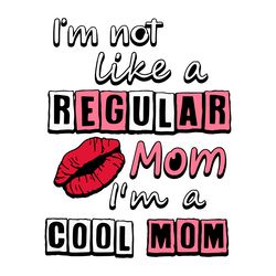 im not like a regular mom im a cool mom svg