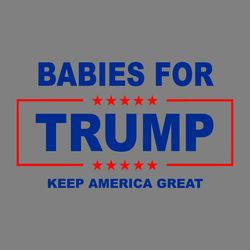 babies for trump keep america great svg digital download files