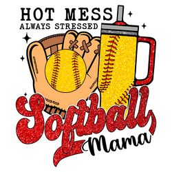 hot mess always stressed softball mama png
