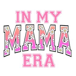 floral in my mama era daisy png digital download files