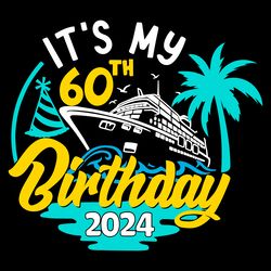 cruise its my 60th birthday 2024 svg digital download files