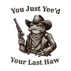 you just yeed your last haw cowboy frog png