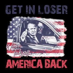 trump get in loser we are taking america back png