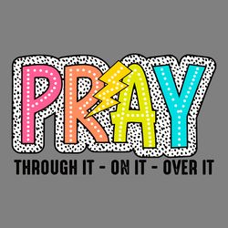 pray through it on it over it svg digital download files