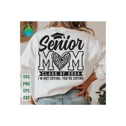 senior mom 2024 svg, i'm not crying you're crying svg, senior 2024 svg, class of 2024 svg, senior mom svg, senior mom sh