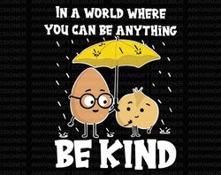 in a world where you can be anything be kind svg, inspirational svg, motivation svg, positive svg, kindness svg, kindnes