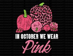 in october we wear pink svg, pink pumpkins svg, leopard pumpkin svg, breast cancer shirt, ribbon, breast cancer awarenes