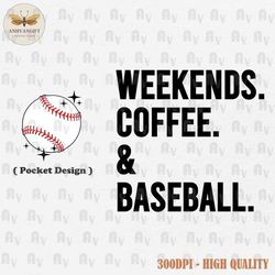 weekends coffee and baseball svg, baseball mom shirt, coffee lovers png, mama love coffee svg, baseball mom svg, digital